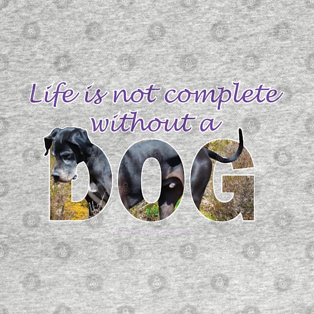 Life is not complete without a dog - Great Dane oil painting word art by DawnDesignsWordArt